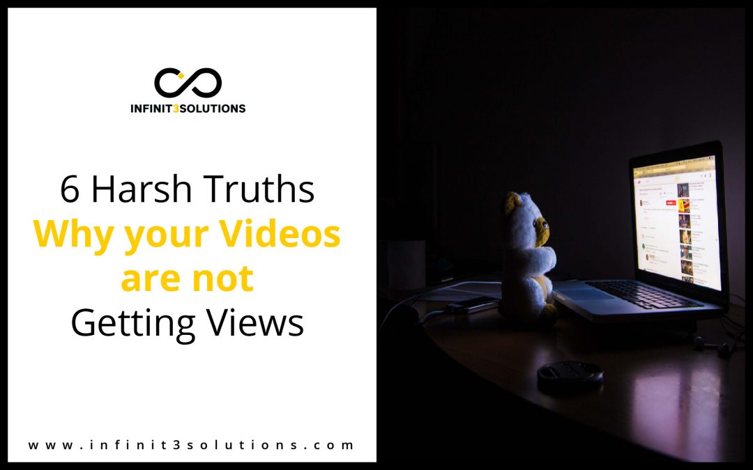 6 Harsh Truths Why Your Videos are Not Getting Views